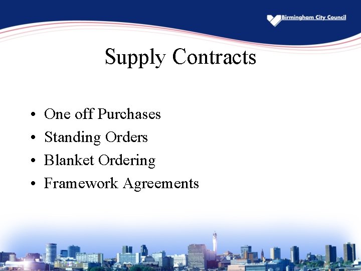 Supply Contracts • • One off Purchases Standing Orders Blanket Ordering Framework Agreements 