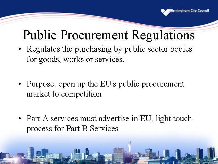 Public Procurement Regulations • Regulates the purchasing by public sector bodies for goods, works