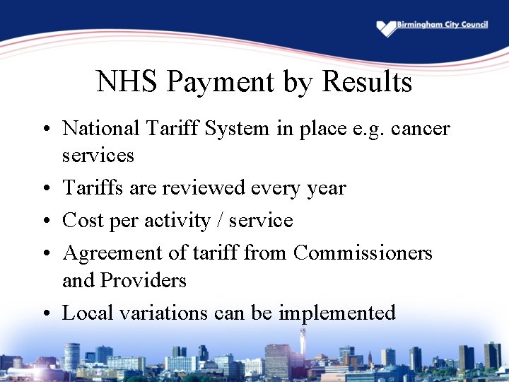 NHS Payment by Results • National Tariff System in place e. g. cancer services