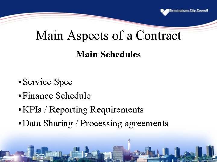 Main Aspects of a Contract Main Schedules • Service Spec • Finance Schedule •