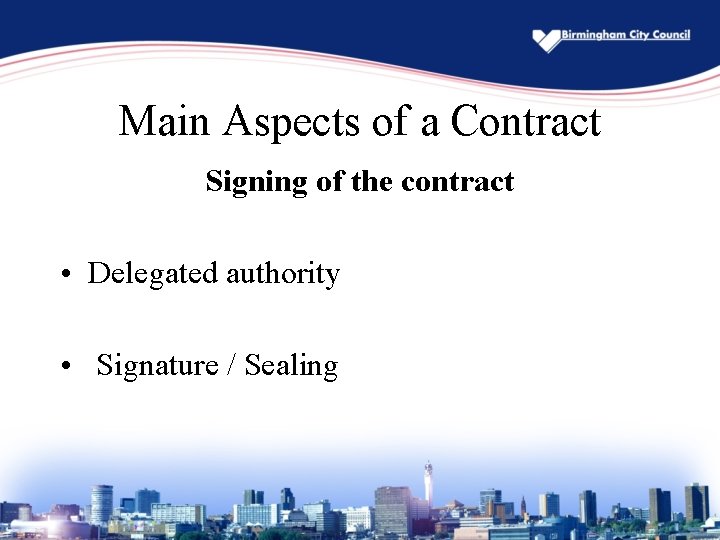 Main Aspects of a Contract Signing of the contract • Delegated authority • Signature