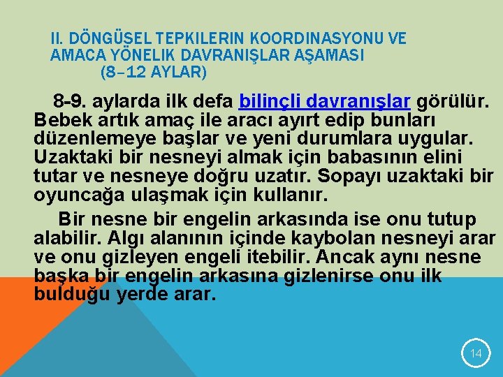 II. DÖNGÜSEL TEPKILERIN KOORDINASYONU VE AMACA YÖNELIK DAVRANIŞLAR AŞAMASI (8– 12 AYLAR) 8 -9.