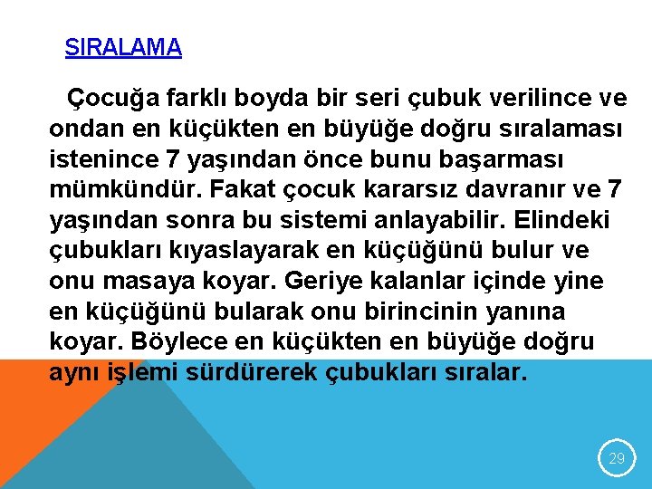 SIRALAMA Çocuğa farklı boyda bir seri çubuk verilince ve ondan en küçükten en büyüğe