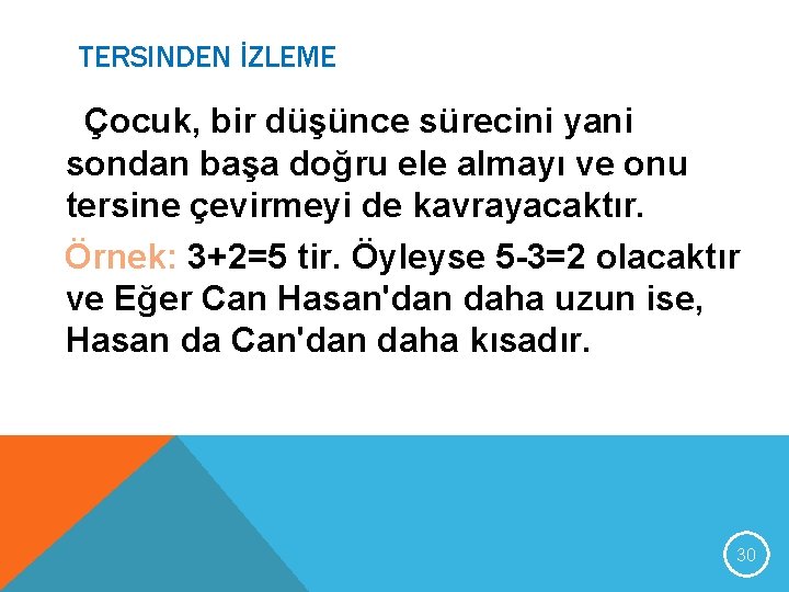 TERSINDEN İZLEME Çocuk, bir düşünce sürecini yani sondan başa doğru ele almayı ve onu