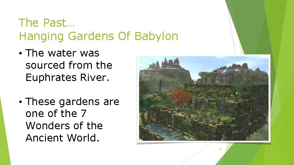 The Past… Hanging Gardens Of Babylon • The water was sourced from the Euphrates