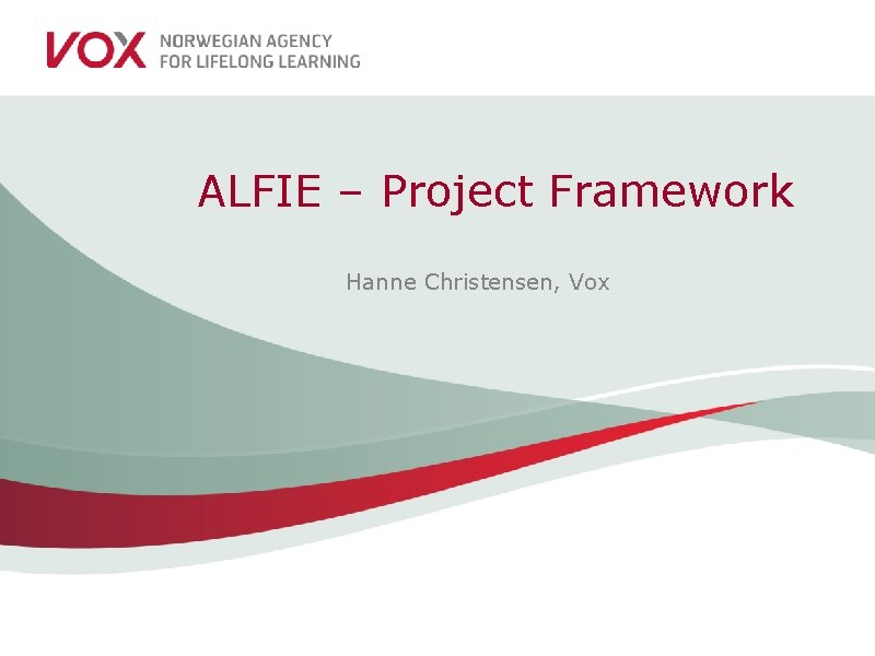 ALFIE – Project Framework Hanne Christensen, Vox 