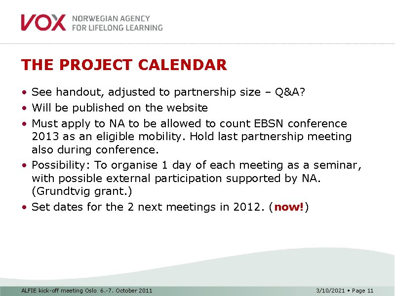 THE PROJECT CALENDAR • See handout, adjusted to partnership size – Q&A? • Will