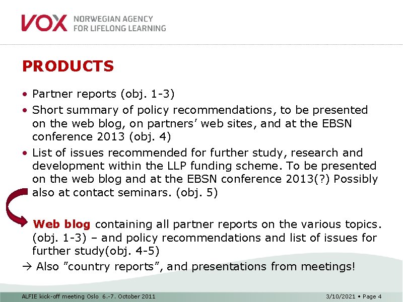 PRODUCTS • Partner reports (obj. 1 -3) • Short summary of policy recommendations, to