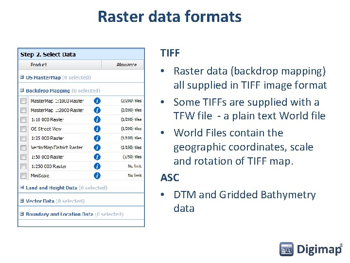 Raster data formats TIFF • Raster data (backdrop mapping) all supplied in TIFF image