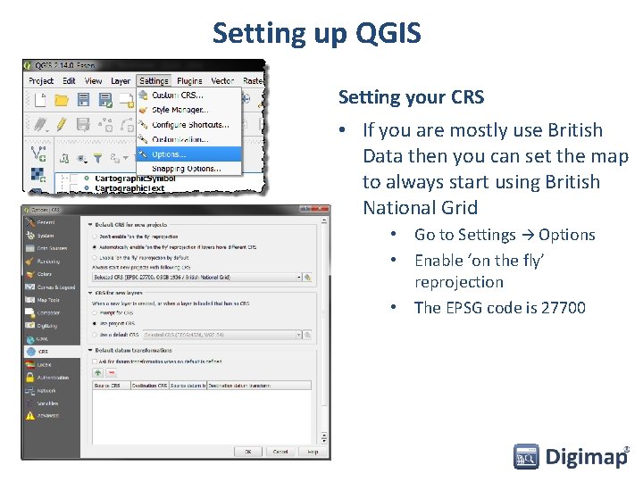Setting up QGIS Setting your CRS • If you are mostly use British Data