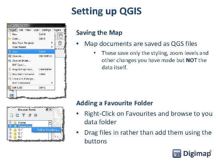 Setting up QGIS Saving the Map • Map documents are saved as QGS files