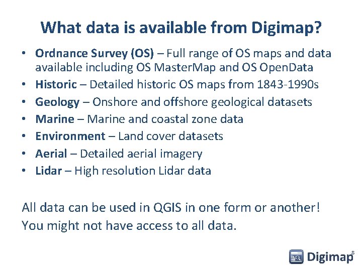 What data is available from Digimap? • Ordnance Survey (OS) – Full range of