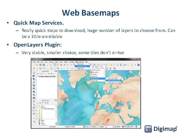 Web Basemaps • Quick Map Services. – Really quick maps to download, huge number