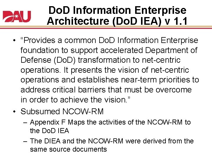 Do. D Information Enterprise Architecture (Do. D IEA) v 1. 1 • “Provides a Do. D Information Enterprise Architecture (Do. D IEA) v 1. 1 • “Provides a