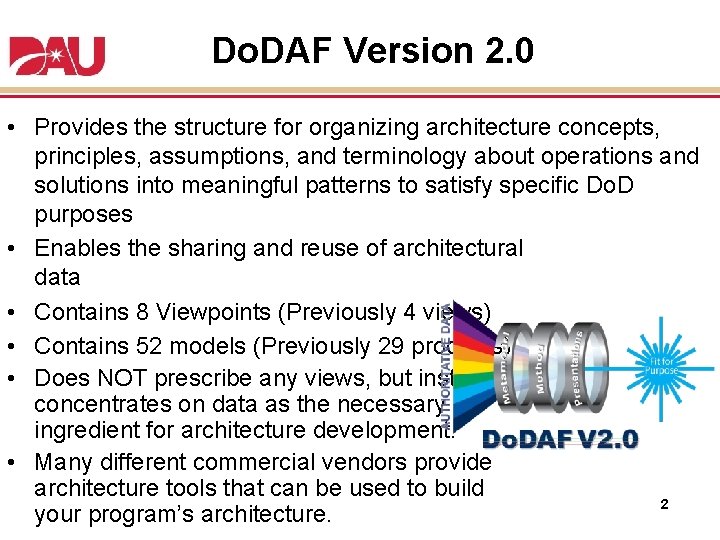 Do. DAF Version 2. 0 • Provides the structure for organizing architecture concepts, principles, Do. DAF Version 2. 0 • Provides the structure for organizing architecture concepts, principles,