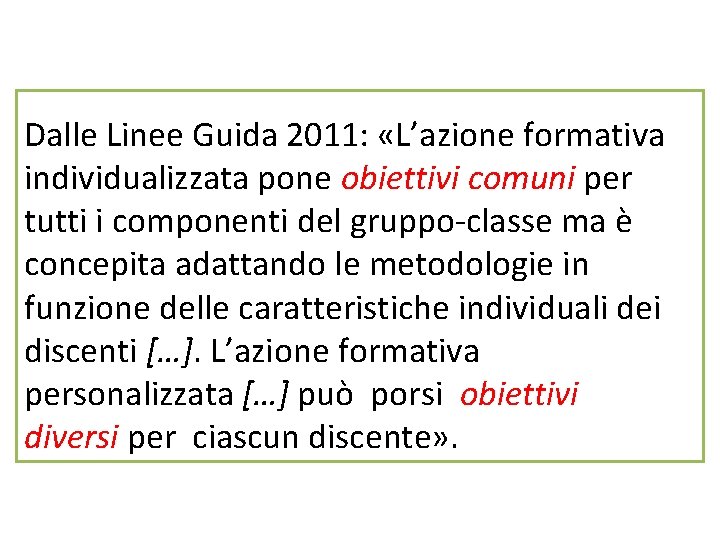 Dalle Linee Guida 2011: «L’azione formativa individualizzata pone obiettivi comuni per tutti i componenti