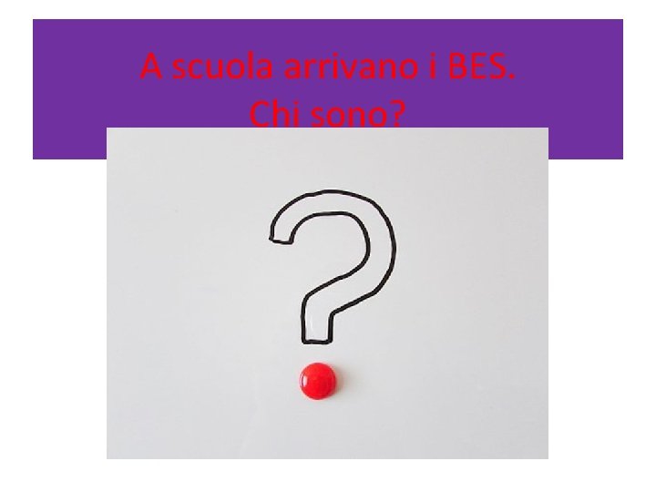 A scuola arrivano i BES. Chi sono? 
