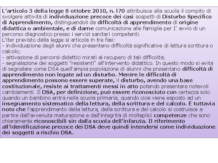 L'articolo 3 della legge 8 ottobre 2010, n. l 70 attribuisce alla scuola il