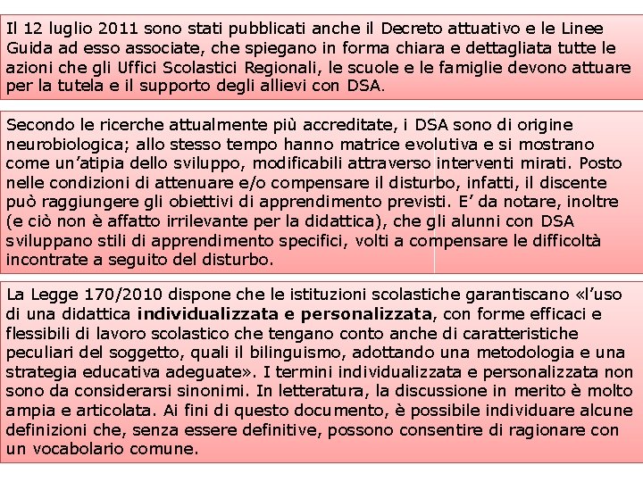 Il 12 luglio 2011 sono stati pubblicati anche il Decreto attuativo e le Linee