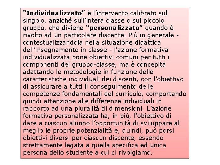 “Individualizzato” è l’intervento calibrato sul singolo, anziché sull’intera classe o sul piccolo gruppo, che