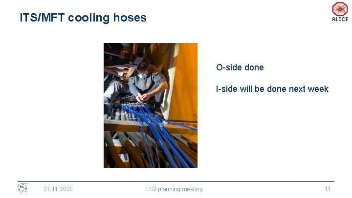 ITS/MFT cooling hoses O-side done I-side will be done next week 27. 11. 2020