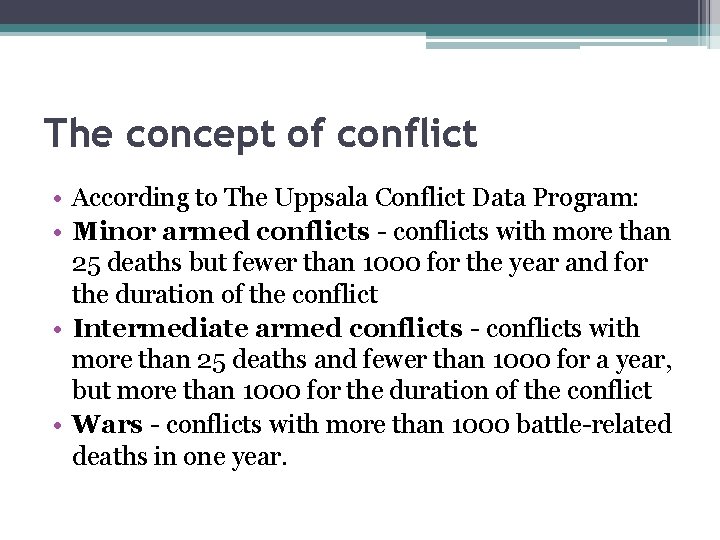 The concept of conflict • According to The Uppsala Conflict Data Program: • Minor