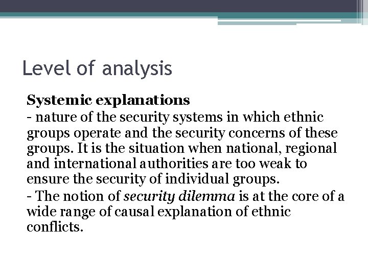 Level of analysis Systemic explanations - nature of the security systems in which ethnic