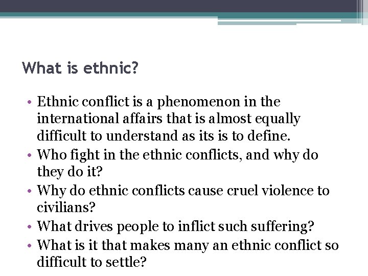 What is ethnic? • Ethnic conflict is a phenomenon in the international affairs that