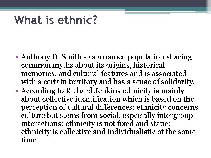 What is ethnic? • Anthony D. Smith - as a named population sharing common