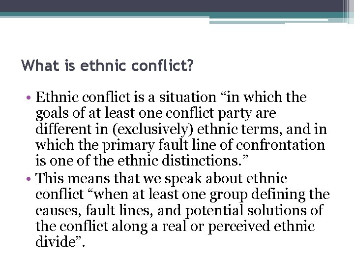What is ethnic conflict? • Ethnic conflict is a situation “in which the goals