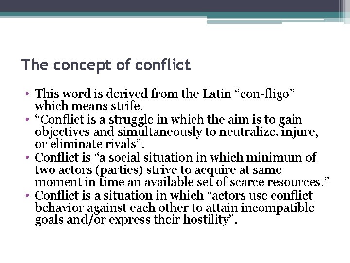 The concept of conflict • This word is derived from the Latin “con-fligo” which