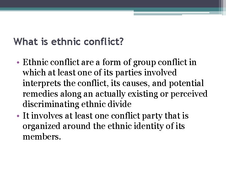 What is ethnic conflict? • Ethnic conflict are a form of group conflict in