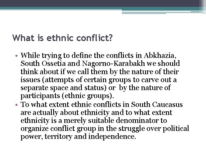 What is ethnic conflict? • While trying to define the conflicts in Abkhazia, South