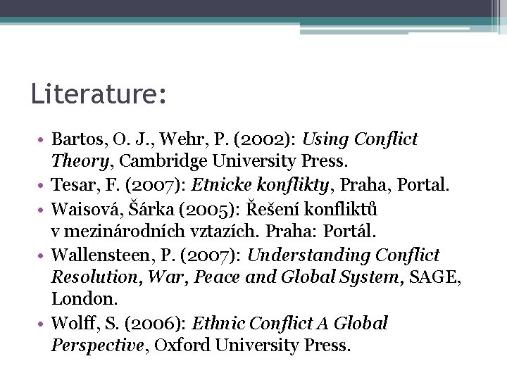 Literature: • Bartos, O. J. , Wehr, P. (2002): Using Conflict Theory, Cambridge University