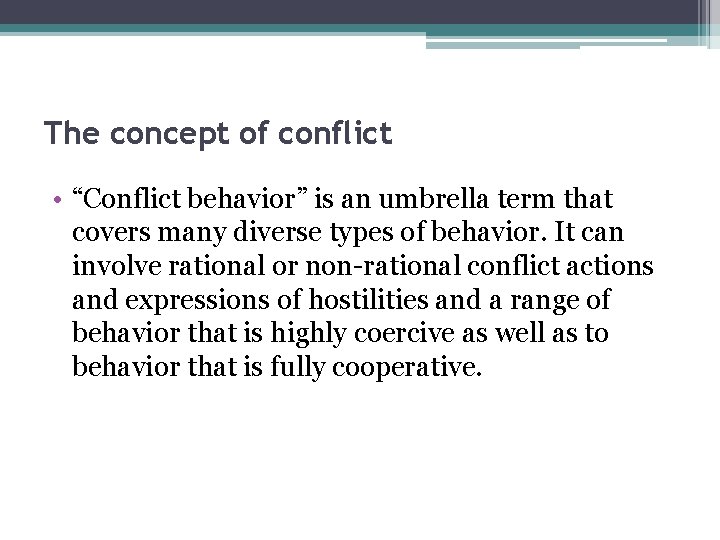 The concept of conflict • “Conflict behavior” is an umbrella term that covers many