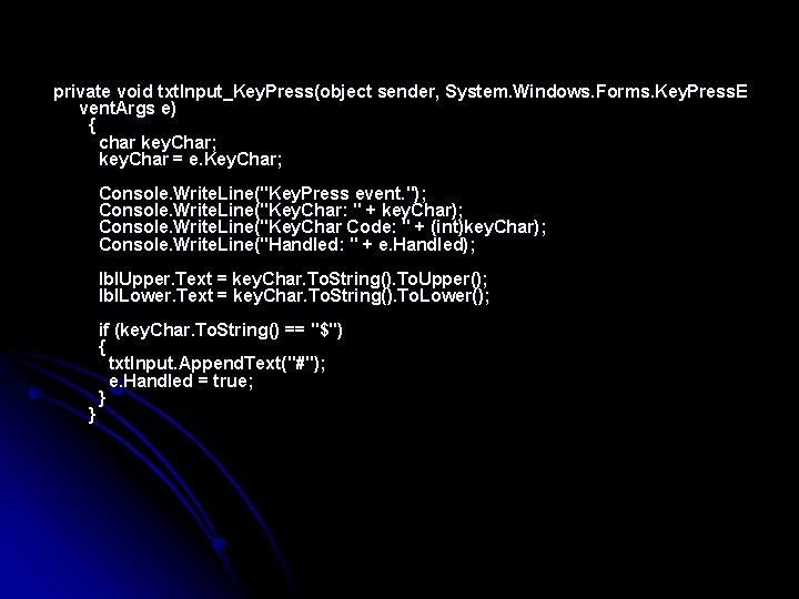  private void txt. Input_Key. Press(object sender, System. Windows. Forms. Key. Press. E vent.