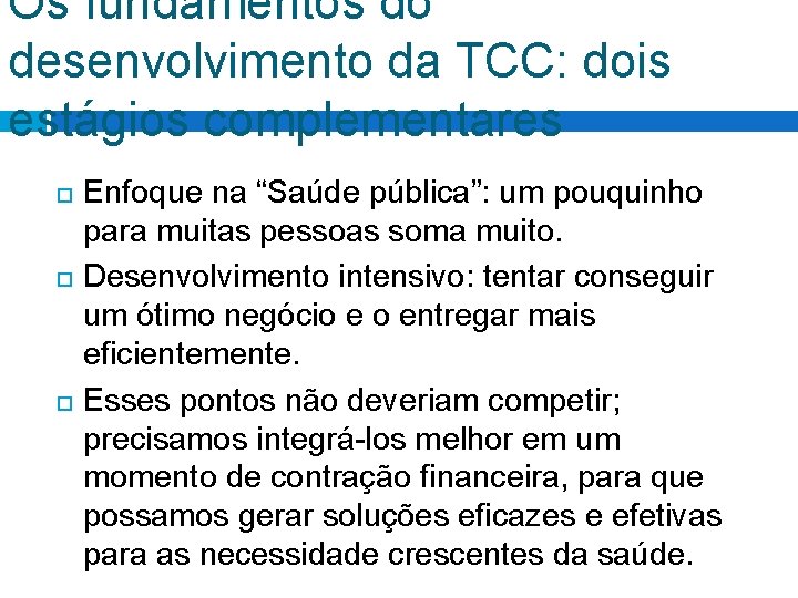 Os fundamentos do desenvolvimento da TCC: dois estágios complementares Enfoque na “Saúde pública”: um Os fundamentos do desenvolvimento da TCC: dois estágios complementares Enfoque na “Saúde pública”: um