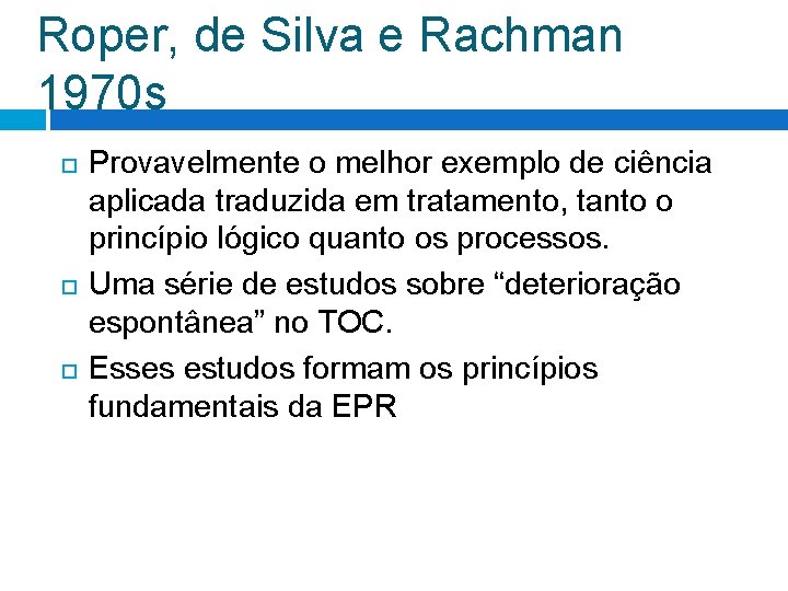 Roper, de Silva e Rachman 1970 s Provavelmente o melhor exemplo de ciência aplicada Roper, de Silva e Rachman 1970 s Provavelmente o melhor exemplo de ciência aplicada