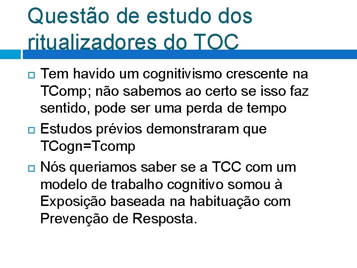 Questão de estudo dos ritualizadores do TOC Tem havido um cognitivismo crescente na TComp; Questão de estudo dos ritualizadores do TOC Tem havido um cognitivismo crescente na TComp;