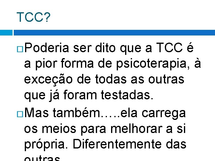 TCC? Poderia ser dito que a TCC é a pior forma de psicoterapia, à TCC? Poderia ser dito que a TCC é a pior forma de psicoterapia, à