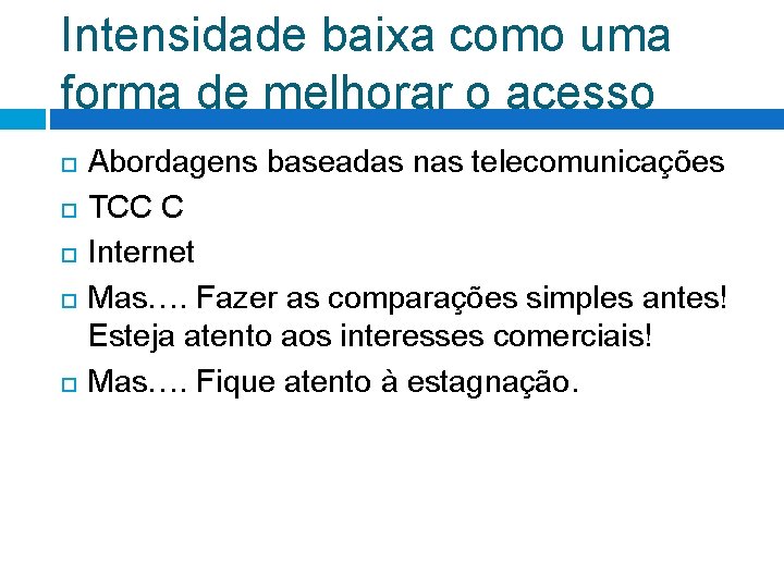 Intensidade baixa como uma forma de melhorar o acesso Abordagens baseadas nas telecomunicações TCC Intensidade baixa como uma forma de melhorar o acesso Abordagens baseadas nas telecomunicações TCC