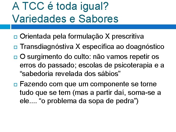 A TCC é toda igual? Variedades e Sabores Orientada pela formulação X prescritiva Transdiagnóstiva A TCC é toda igual? Variedades e Sabores Orientada pela formulação X prescritiva Transdiagnóstiva
