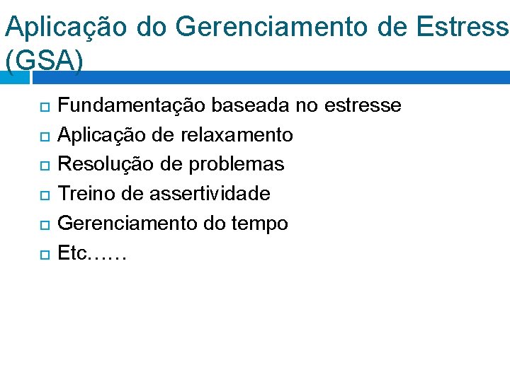 Aplicação do Gerenciamento de Estress (GSA) Fundamentação baseada no estresse Aplicação de relaxamento Resolução Aplicação do Gerenciamento de Estress (GSA) Fundamentação baseada no estresse Aplicação de relaxamento Resolução