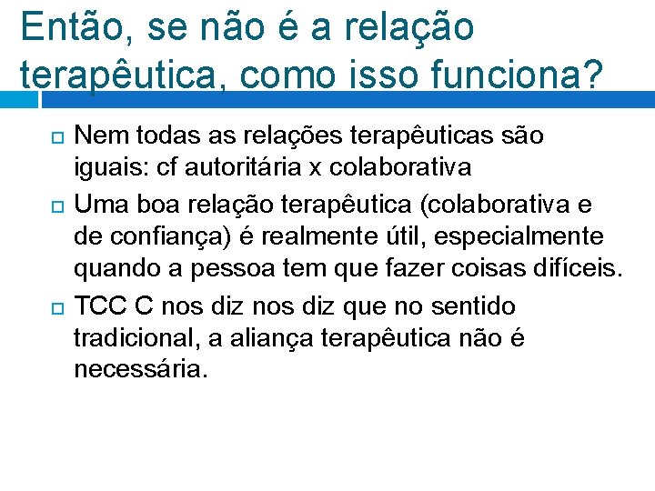 Então, se não é a relação terapêutica, como isso funciona? Nem todas as relações Então, se não é a relação terapêutica, como isso funciona? Nem todas as relações