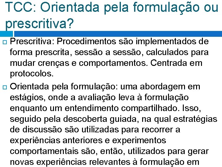 TCC: Orientada pela formulação ou prescritiva? Prescritiva: Procedimentos são implementados de forma prescrita, sessão TCC: Orientada pela formulação ou prescritiva? Prescritiva: Procedimentos são implementados de forma prescrita, sessão