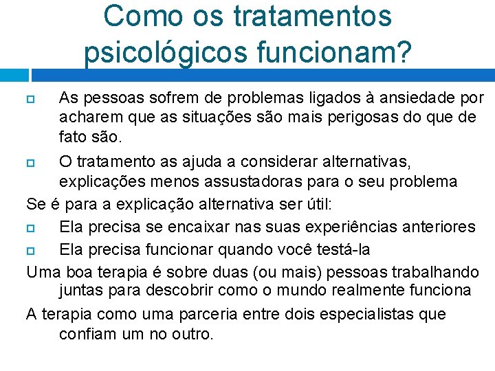 Como os tratamentos psicológicos funcionam? As pessoas sofrem de problemas ligados à ansiedade por Como os tratamentos psicológicos funcionam? As pessoas sofrem de problemas ligados à ansiedade por