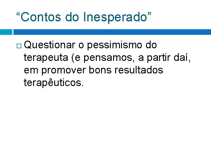“Contos do Inesperado” Questionar o pessimismo do terapeuta (e pensamos, a partir daí, em “Contos do Inesperado” Questionar o pessimismo do terapeuta (e pensamos, a partir daí, em