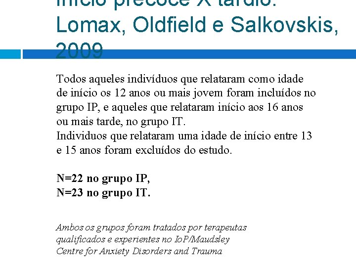 Início precoce X tardio: Lomax, Oldfield e Salkovskis, 2009 Todos aqueles indivíduos que relataram Início precoce X tardio: Lomax, Oldfield e Salkovskis, 2009 Todos aqueles indivíduos que relataram