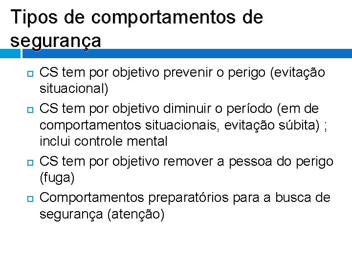 Tipos de comportamentos de segurança CS tem por objetivo prevenir o perigo (evitação situacional) Tipos de comportamentos de segurança CS tem por objetivo prevenir o perigo (evitação situacional)