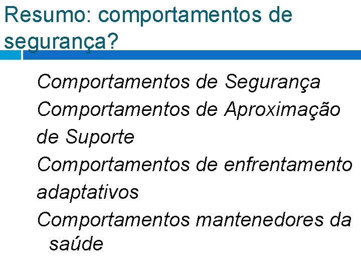 Resumo: comportamentos de segurança? Comportamentos de Segurança Comportamentos de Aproximação de Suporte Comportamentos de Resumo: comportamentos de segurança? Comportamentos de Segurança Comportamentos de Aproximação de Suporte Comportamentos de